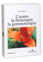 L'uomo, la fitoterapia, la gemmoterapia di Bruno Brigo